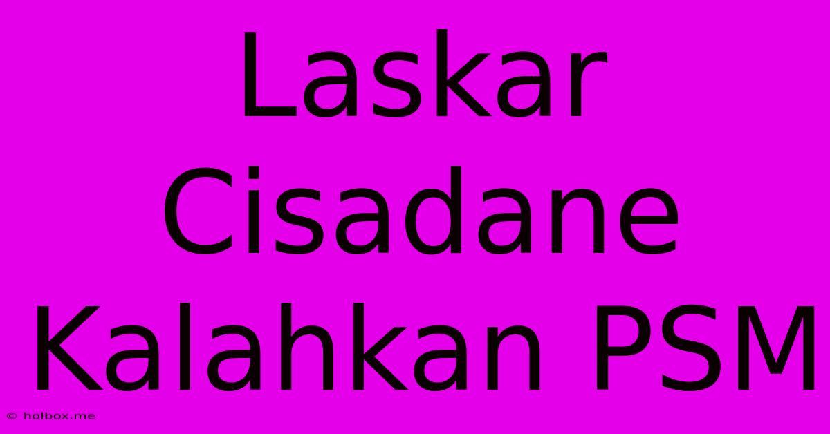 Laskar Cisadane Kalahkan PSM