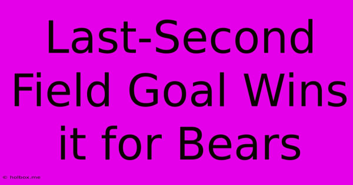 Last-Second Field Goal Wins It For Bears