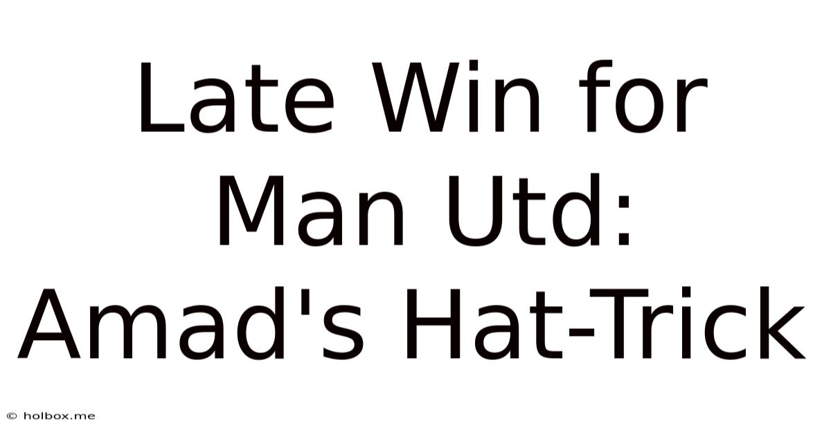 Late Win For Man Utd: Amad's Hat-Trick