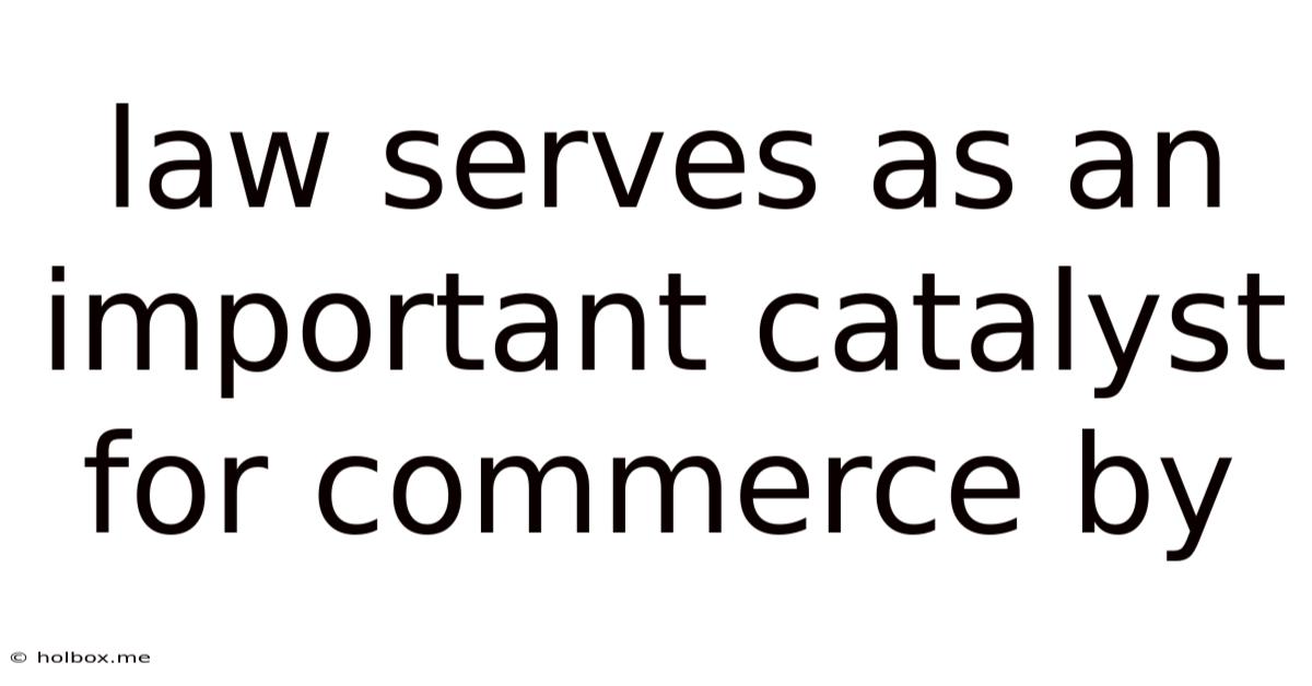 Law Serves As An Important Catalyst For Commerce By