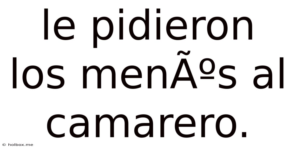 Le Pidieron Los MenÃºs Al Camarero.