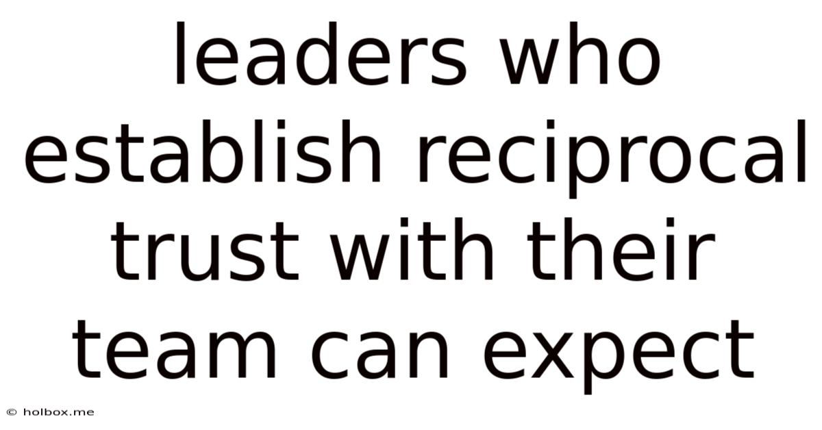 Leaders Who Establish Reciprocal Trust With Their Team Can Expect