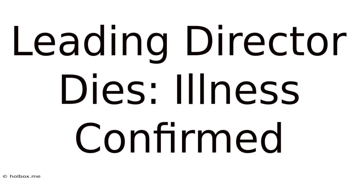 Leading Director Dies: Illness Confirmed