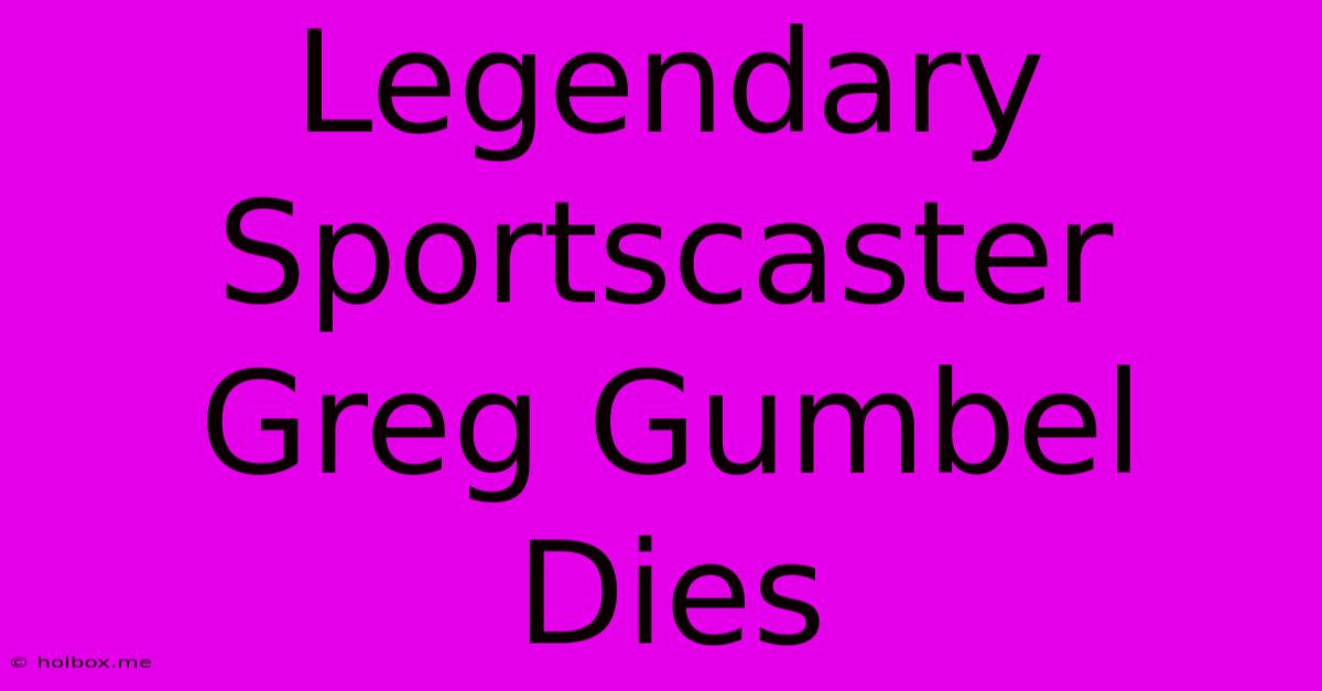 Legendary Sportscaster Greg Gumbel Dies