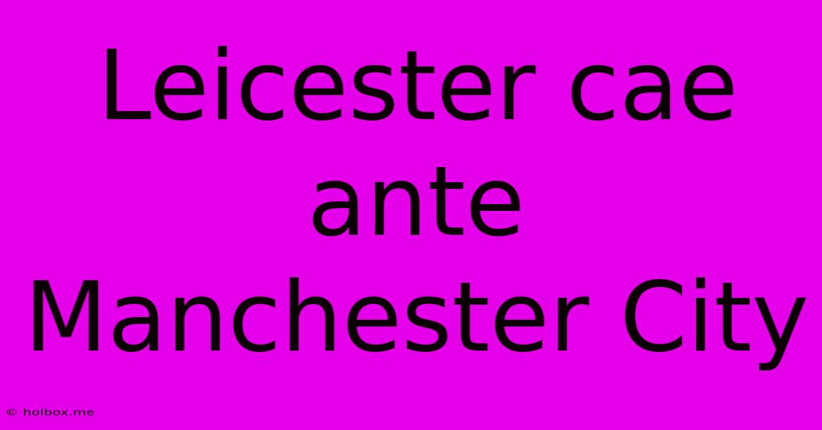 Leicester Cae Ante Manchester City