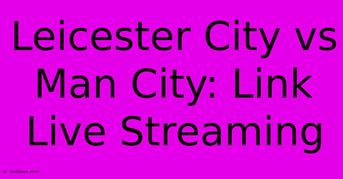 Leicester City Vs Man City: Link Live Streaming