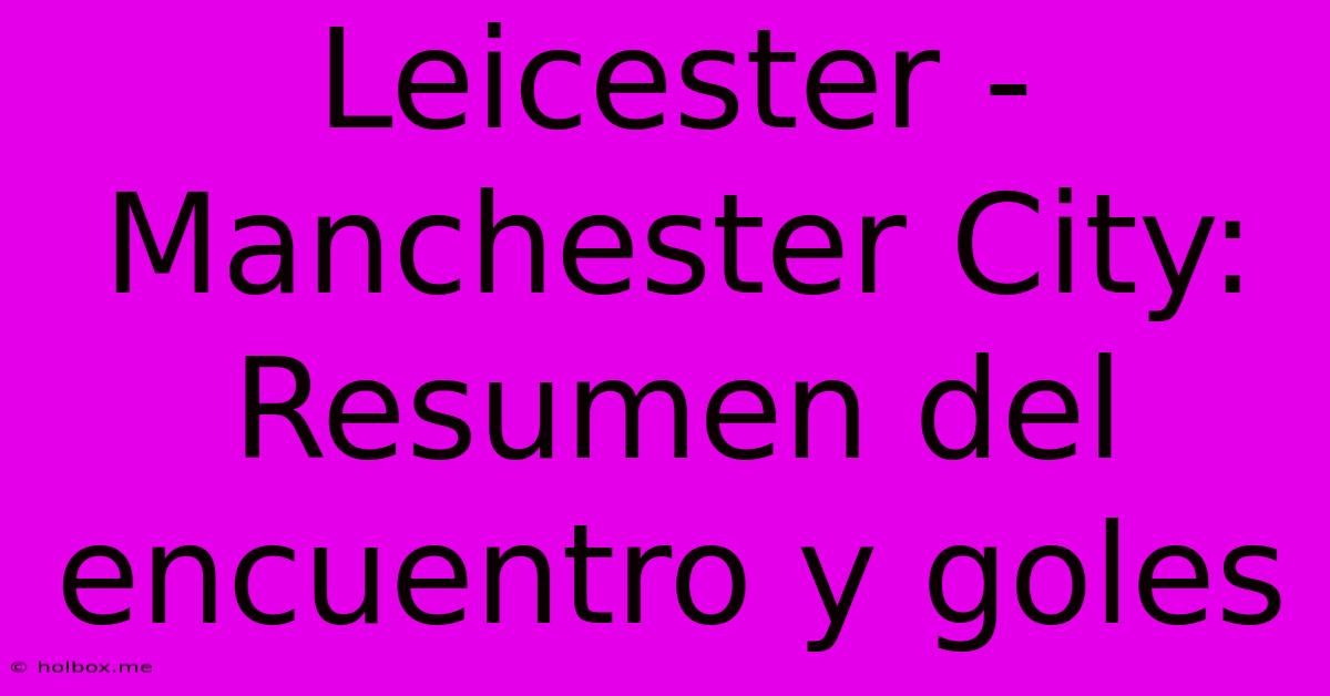 Leicester - Manchester City: Resumen Del Encuentro Y Goles