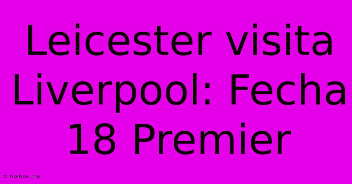 Leicester Visita Liverpool: Fecha 18 Premier