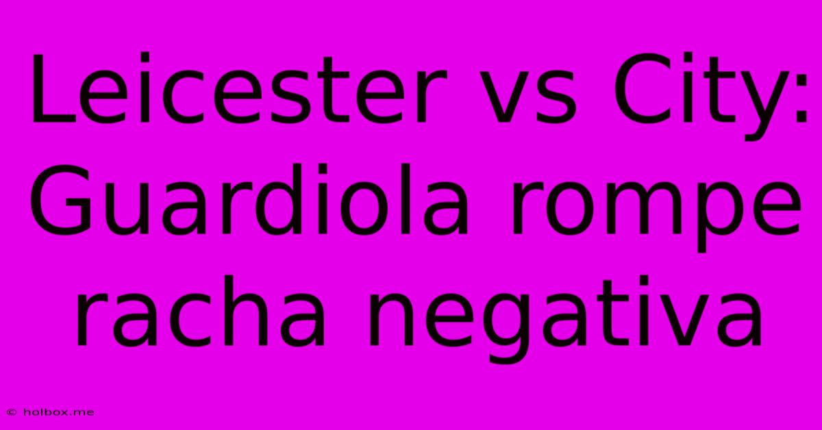 Leicester Vs City: Guardiola Rompe Racha Negativa