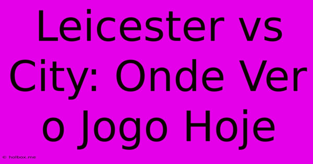 Leicester Vs City: Onde Ver O Jogo Hoje