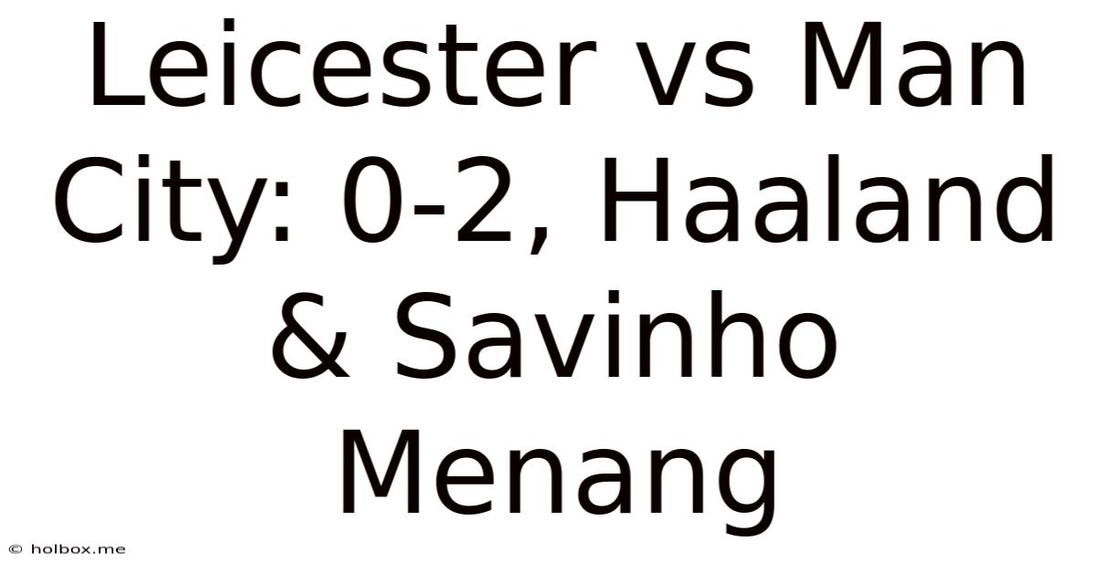 Leicester Vs Man City: 0-2, Haaland & Savinho Menang