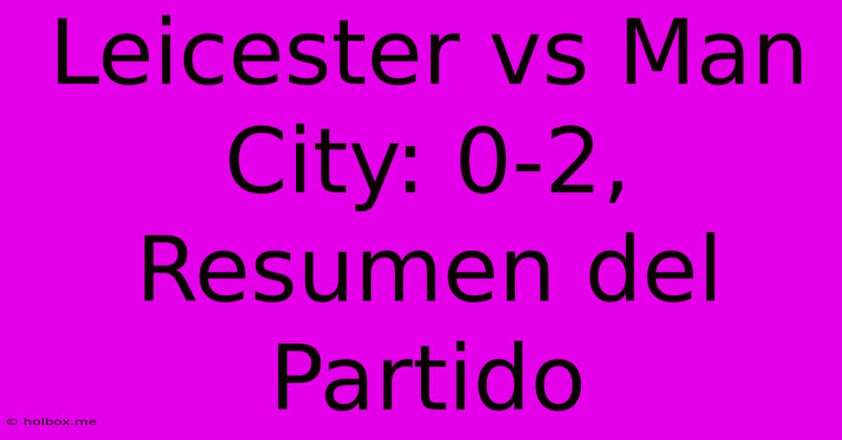 Leicester Vs Man City: 0-2, Resumen Del Partido