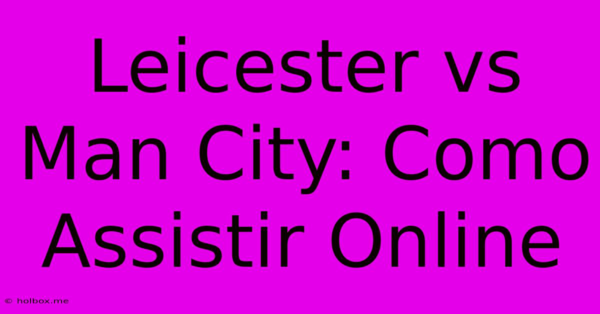 Leicester Vs Man City: Como Assistir Online