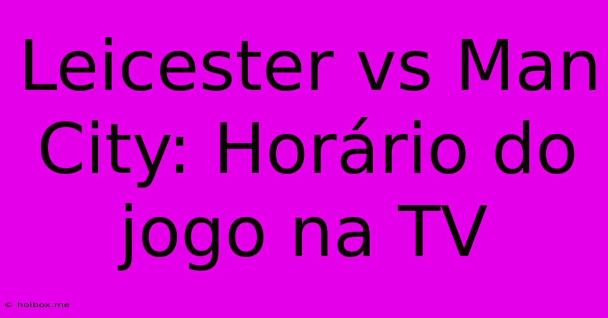 Leicester Vs Man City: Horário Do Jogo Na TV