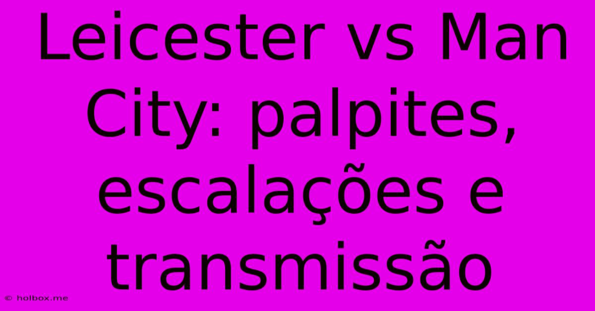 Leicester Vs Man City: Palpites, Escalações E Transmissão