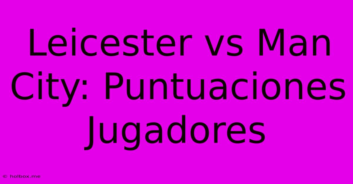 Leicester Vs Man City: Puntuaciones Jugadores