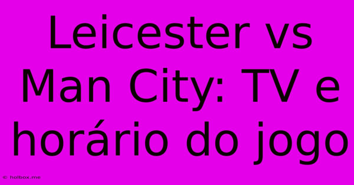 Leicester Vs Man City: TV E Horário Do Jogo