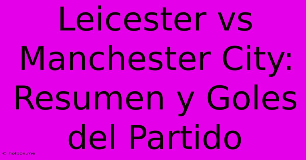 Leicester Vs Manchester City: Resumen Y Goles Del Partido