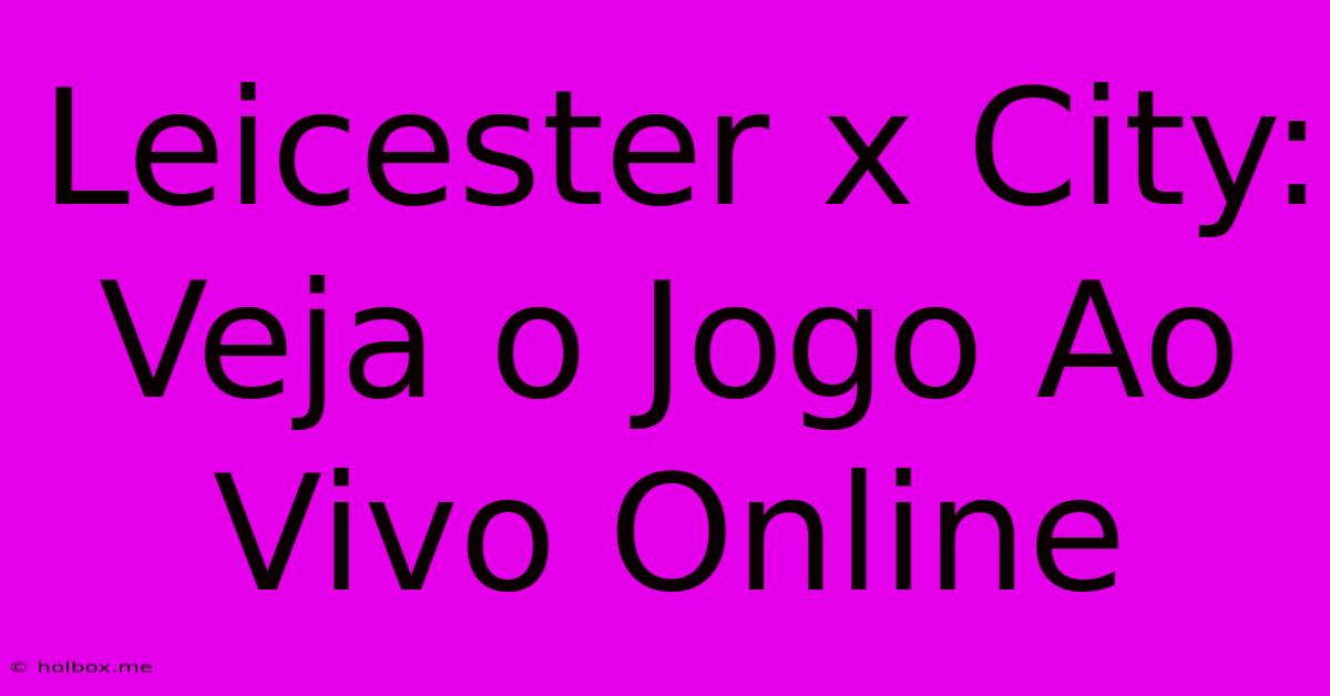 Leicester X City: Veja O Jogo Ao Vivo Online