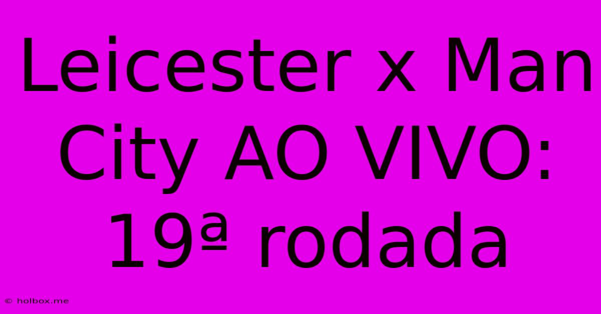 Leicester X Man City AO VIVO: 19ª Rodada