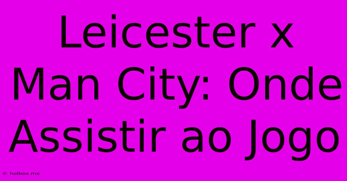 Leicester X Man City: Onde Assistir Ao Jogo