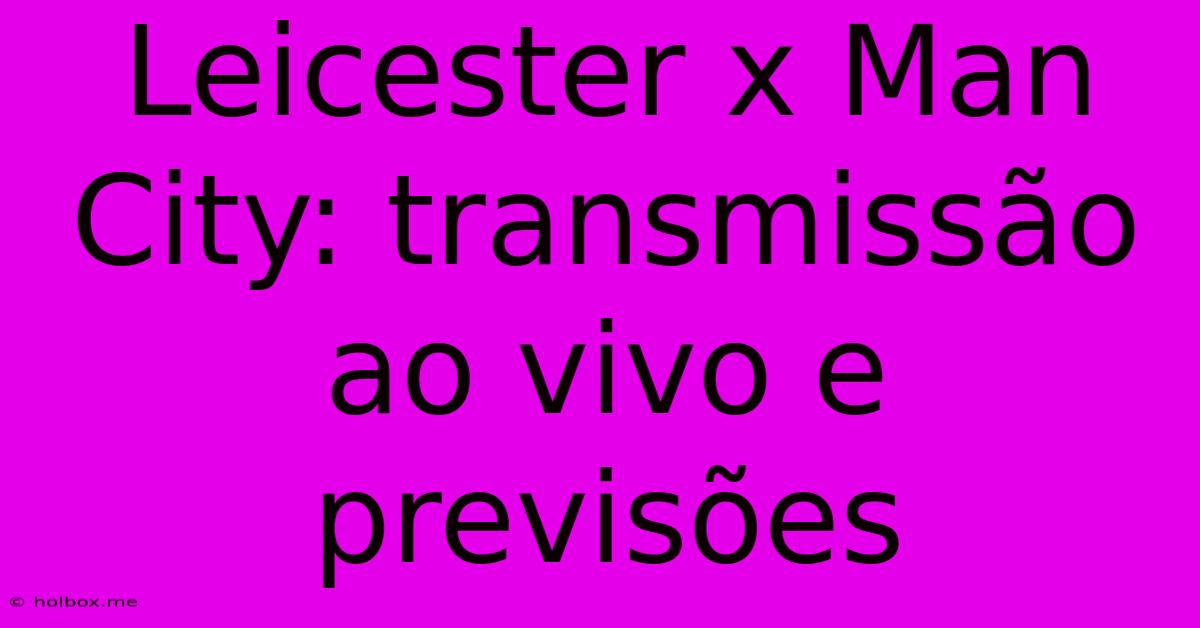 Leicester X Man City: Transmissão Ao Vivo E Previsões