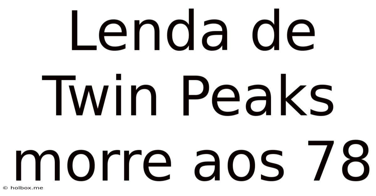 Lenda De Twin Peaks Morre Aos 78