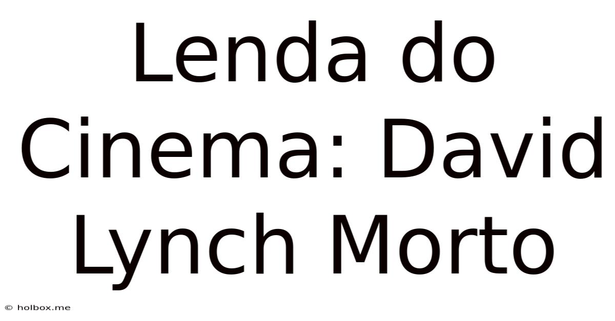 Lenda Do Cinema: David Lynch Morto