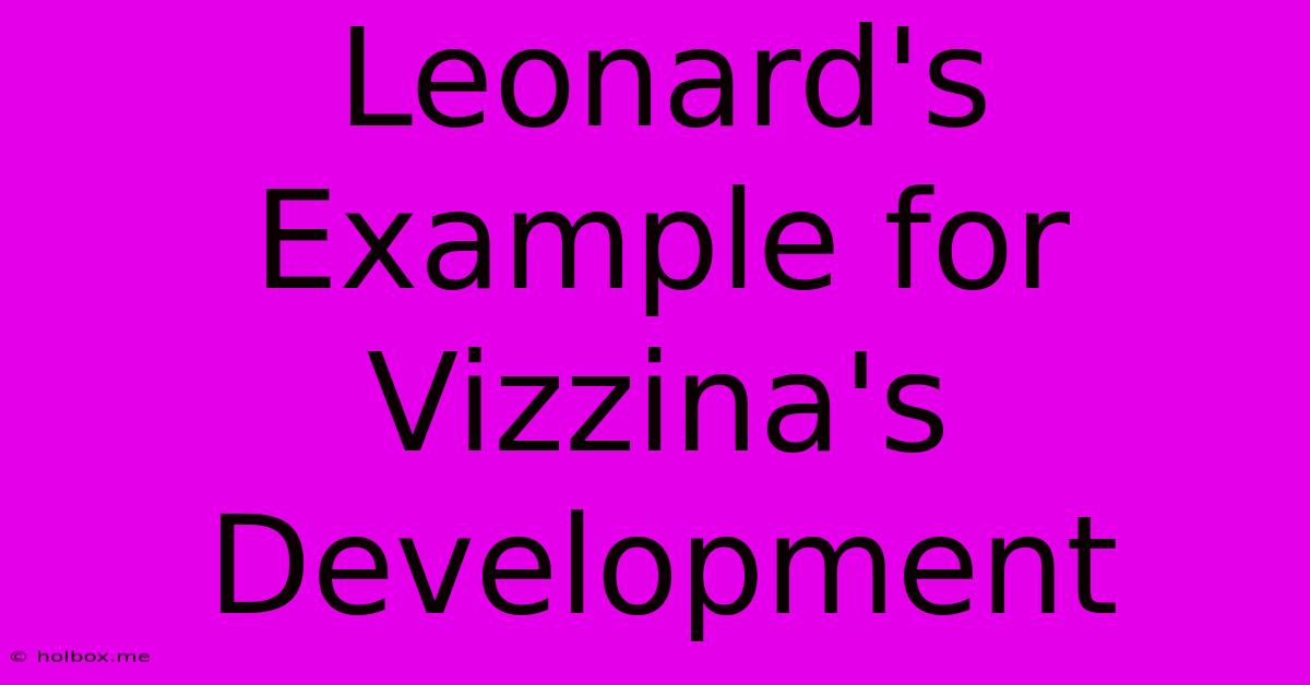 Leonard's Example For Vizzina's Development