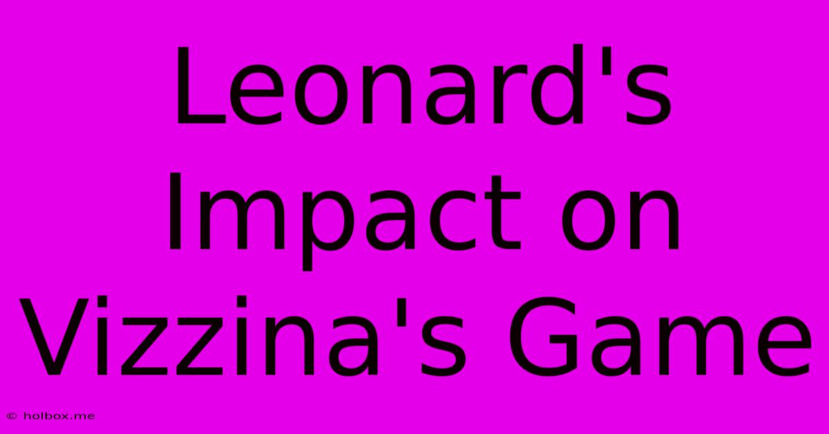 Leonard's Impact On Vizzina's Game