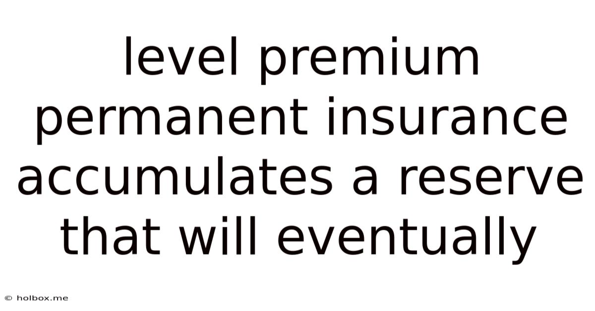 Level Premium Permanent Insurance Accumulates A Reserve That Will Eventually