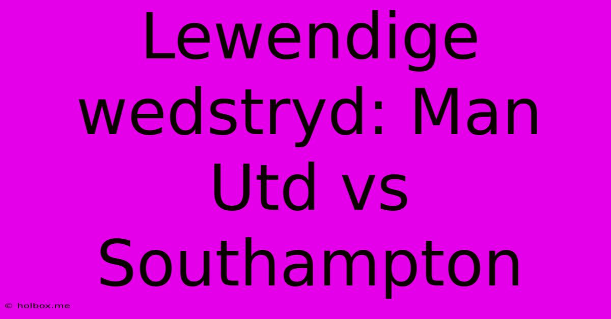 Lewendige Wedstryd: Man Utd Vs Southampton