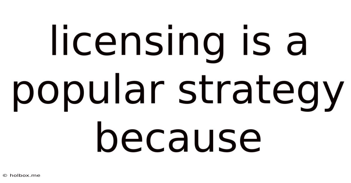 Licensing Is A Popular Strategy Because