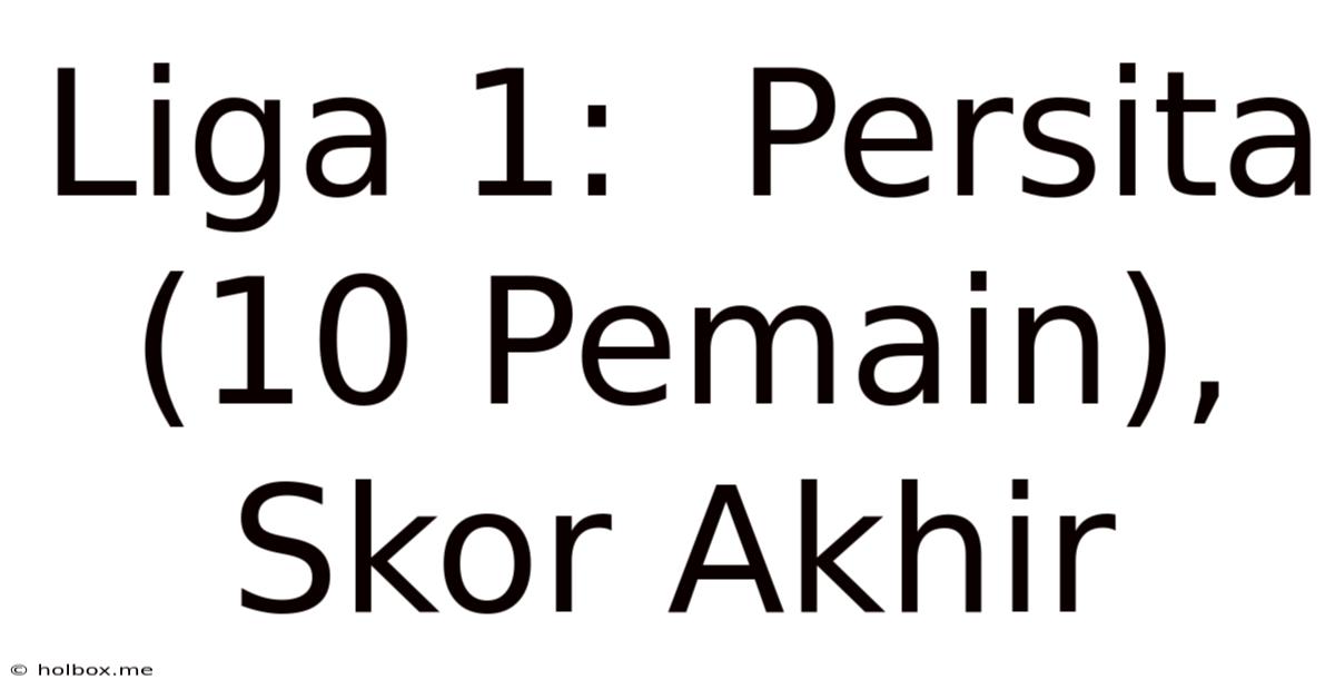 Liga 1:  Persita (10 Pemain), Skor Akhir