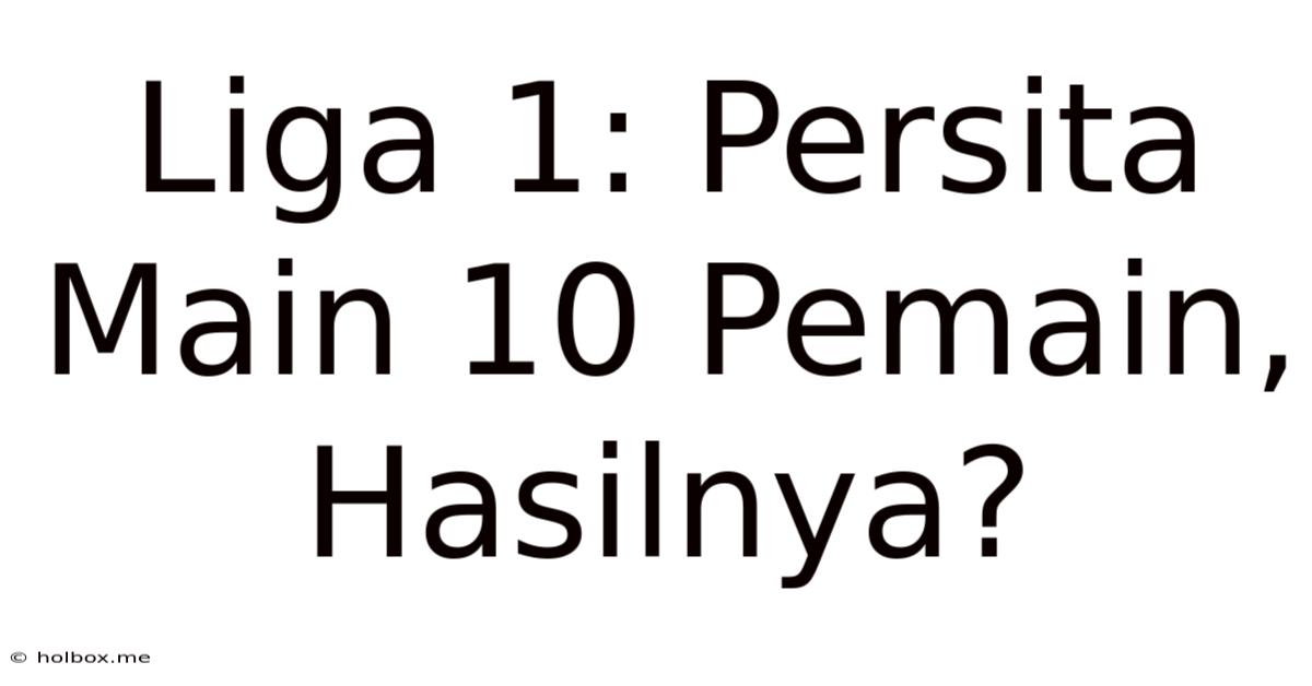 Liga 1: Persita Main 10 Pemain, Hasilnya?