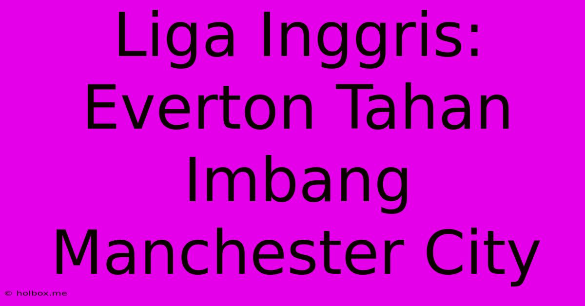 Liga Inggris: Everton Tahan Imbang Manchester City