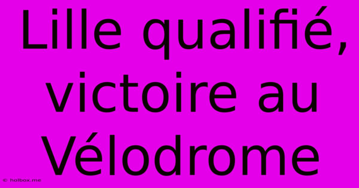 Lille Qualifié, Victoire Au Vélodrome