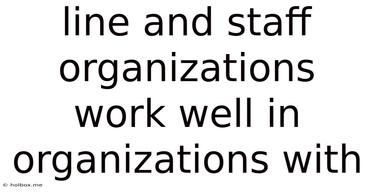 Line And Staff Organizations Work Well In Organizations With