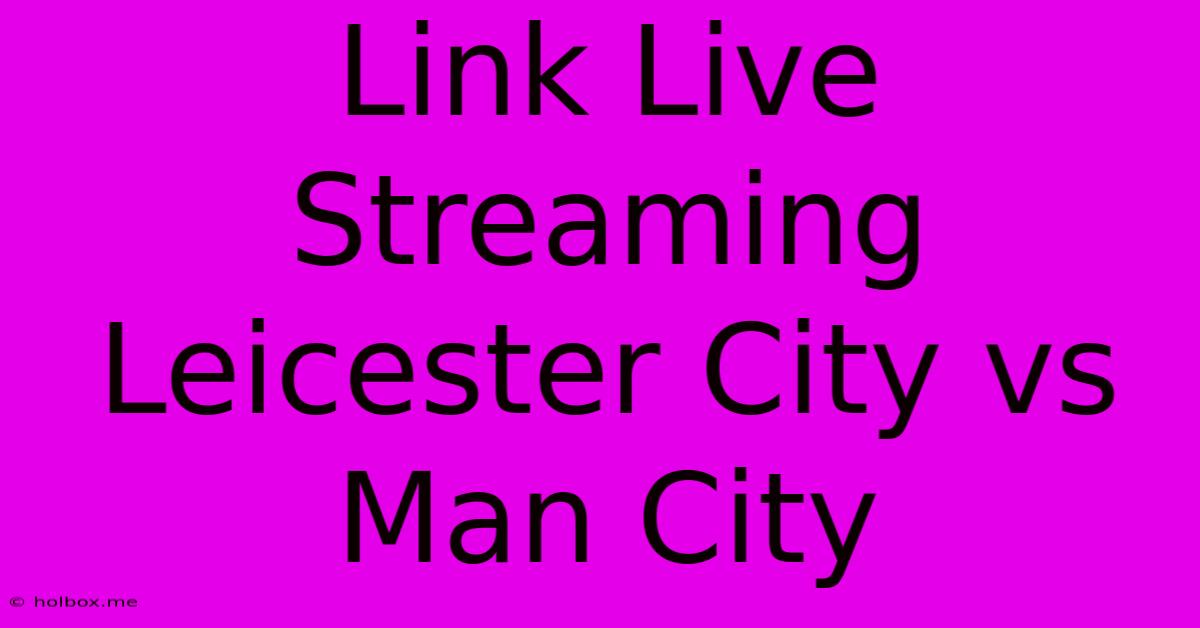 Link Live Streaming Leicester City Vs Man City