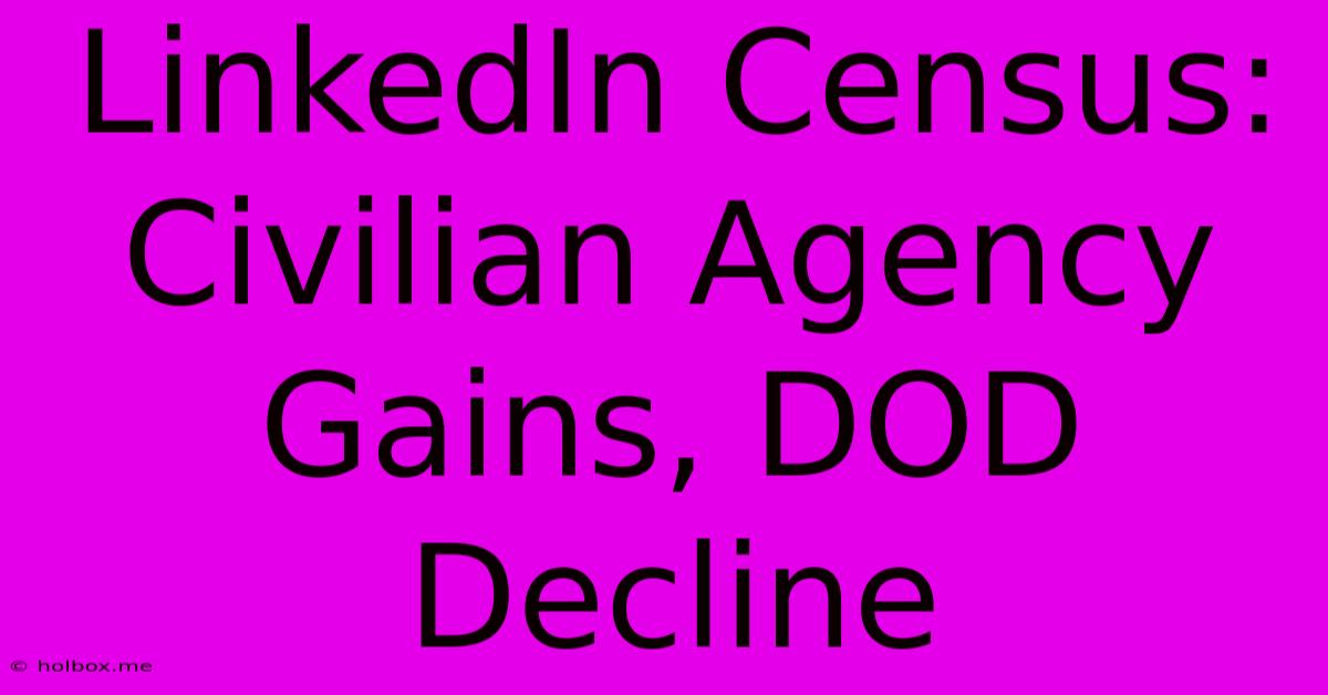 LinkedIn Census: Civilian Agency Gains, DOD Decline