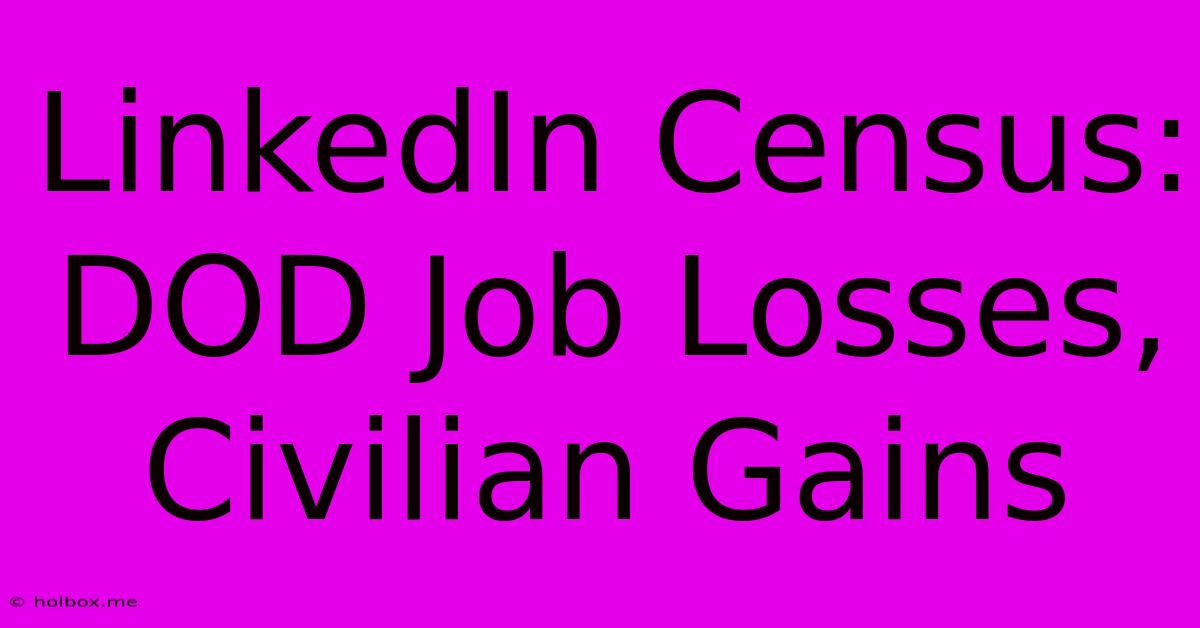 LinkedIn Census: DOD Job Losses, Civilian Gains