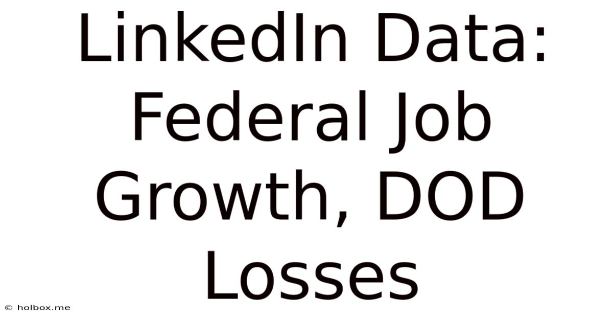 LinkedIn Data: Federal Job Growth, DOD Losses