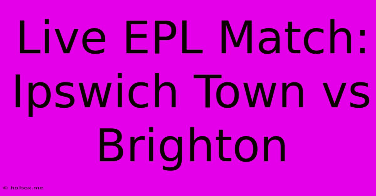 Live EPL Match: Ipswich Town Vs Brighton