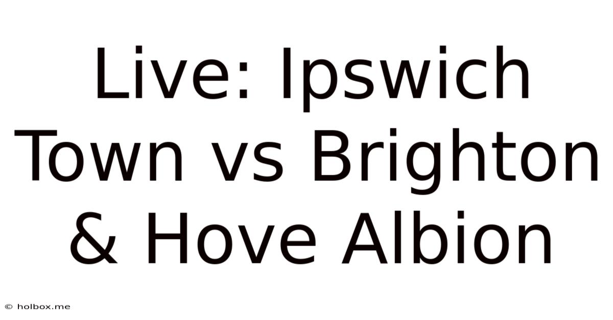 Live: Ipswich Town Vs Brighton & Hove Albion