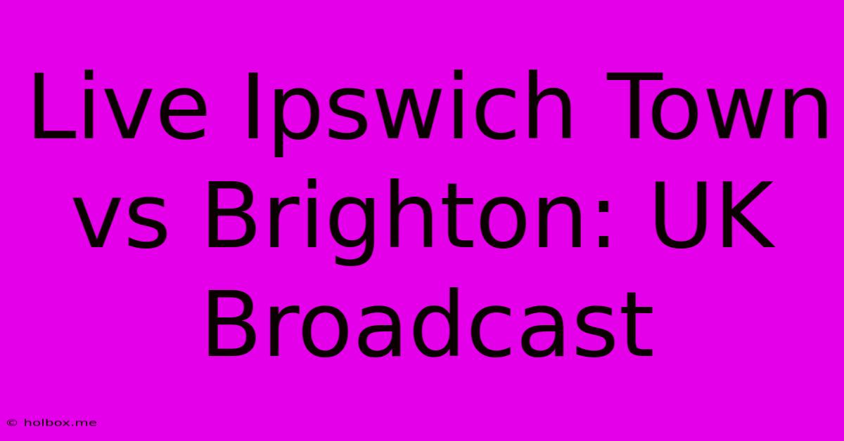 Live Ipswich Town Vs Brighton: UK Broadcast