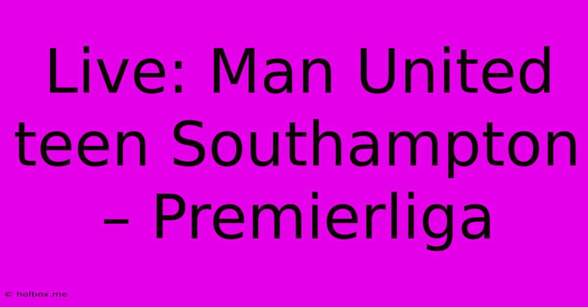 Live: Man United Teen Southampton – Premierliga