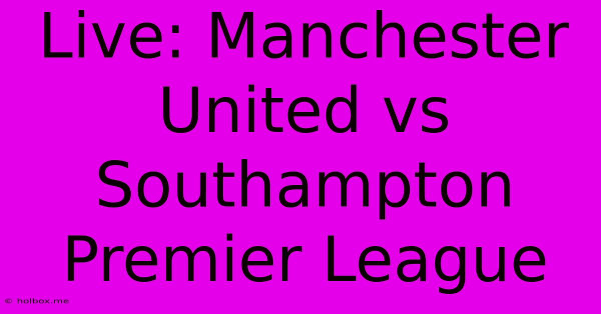 Live: Manchester United Vs Southampton Premier League