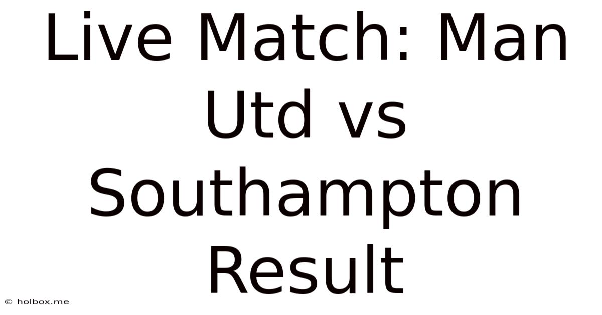 Live Match: Man Utd Vs Southampton Result