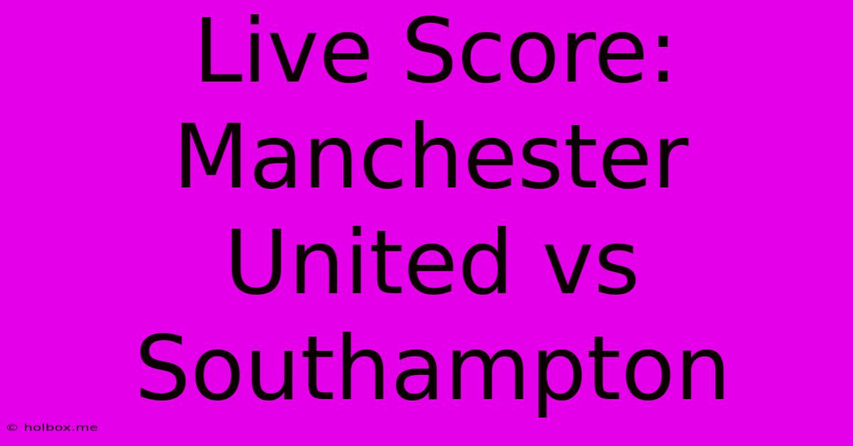 Live Score: Manchester United Vs Southampton