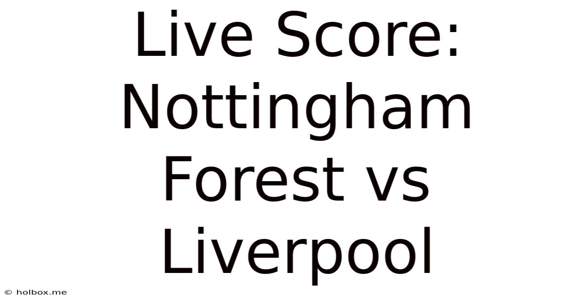 Live Score: Nottingham Forest Vs Liverpool